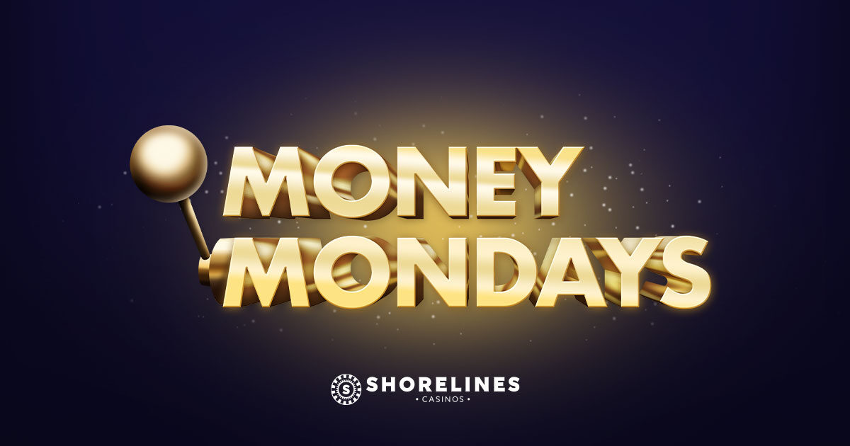 Money Monday Promotion at Shorelines Casinos