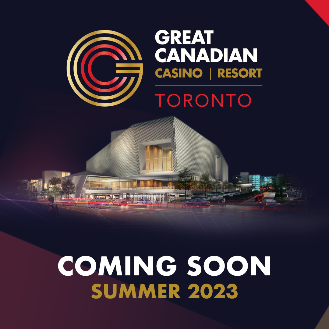 Coming Soon Summer 2023 Great Canadian Casino Resort Toronto