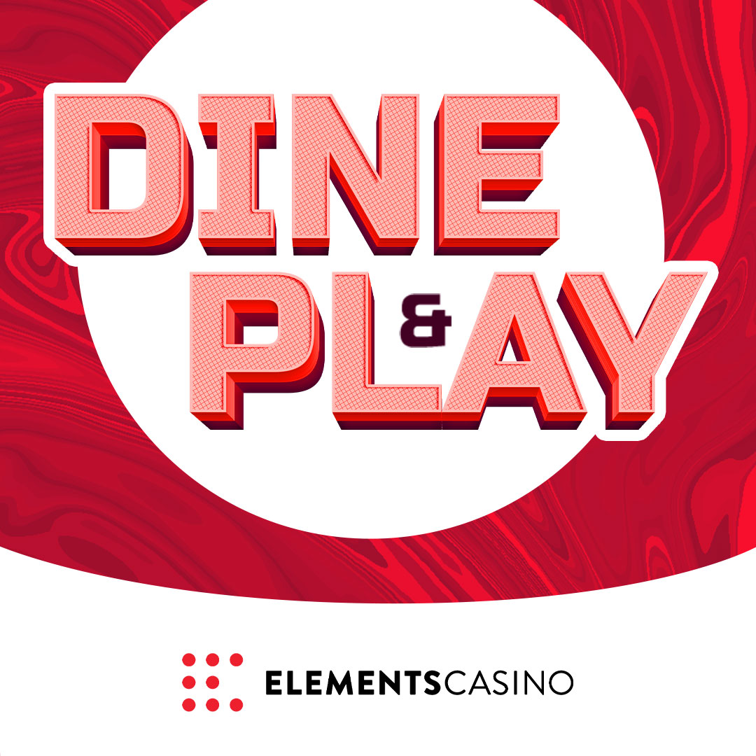DINE AND PLAY AT ELEMENTS CASINO