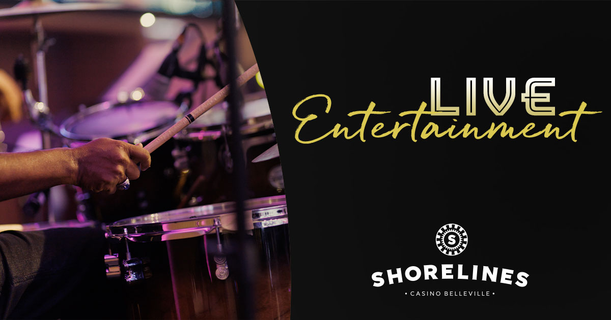 Live Entertainment - Shorelines Casino Belleville logo - pictured with a close up shot of someone's hand holding a drumstick playing the drums.