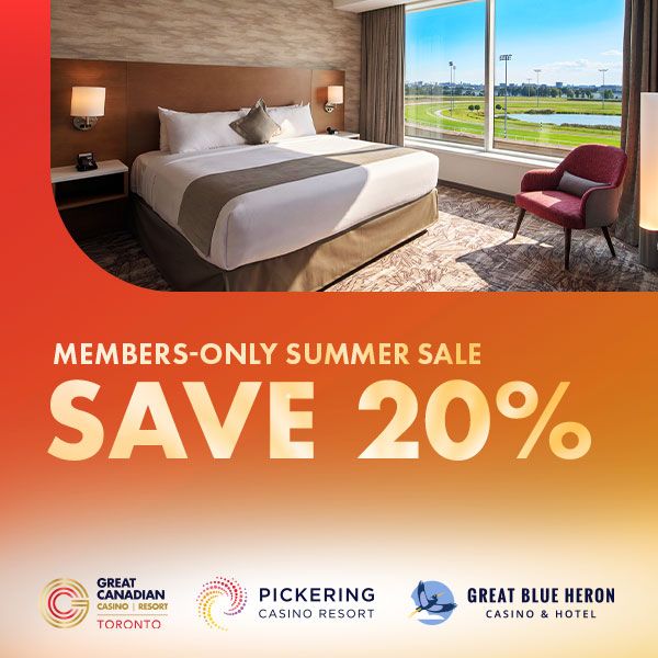 Members-only summer sale save 20% at Great Canadian Casino Resort Toronto, Pickering Casino Resort, and Great Blue Heron Casino Hotel