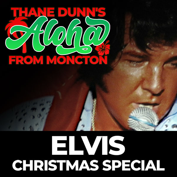 Aloha from Moncton – Elvis Christmas Special