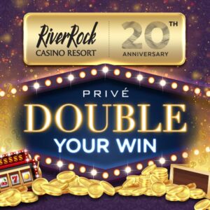 Prive Double Your Win Promotion River Rock Casino Resort