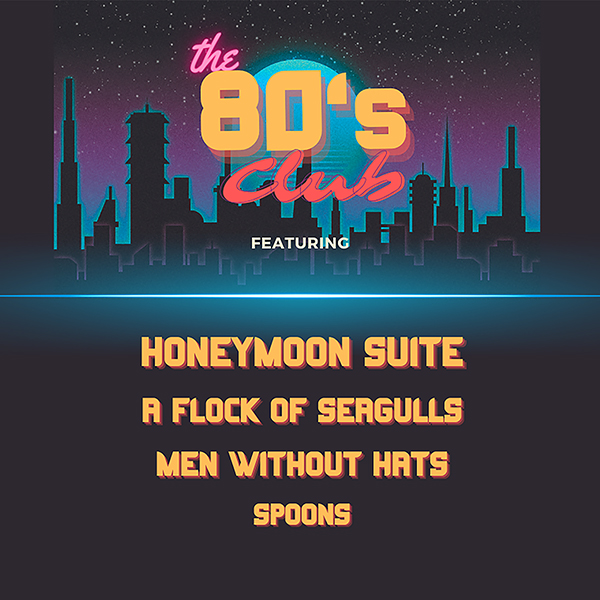 The 80s Club: Honeymoon Suite, A Flock of Seagulls, Men Without Hats & Spoons