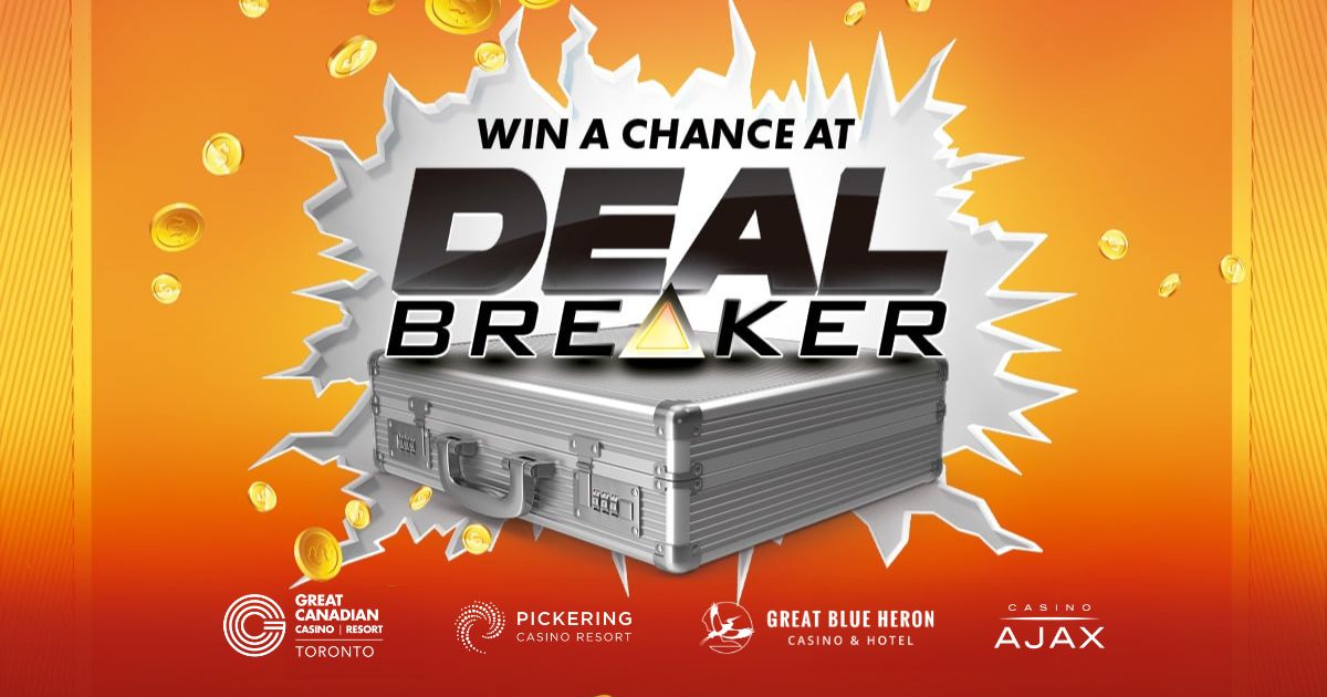Win a Chance At Deal Breaker at Great Canadian Casino Resort Toronto, Pickering Casino Resort, Great Blue Heron Casino Hotel and Casino Ajax