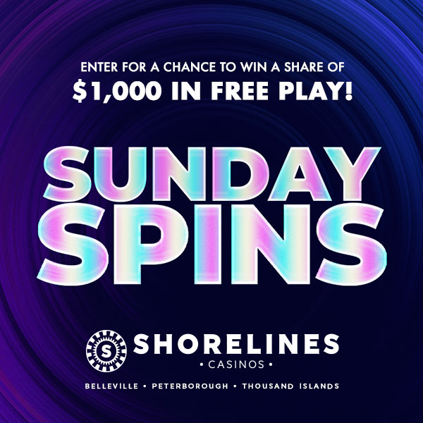 Enter for a chance to win a share of $1000 in Free Play with Sunday Spins at Shorelines Casino Peterborough, Thousand Islands and Bellville.