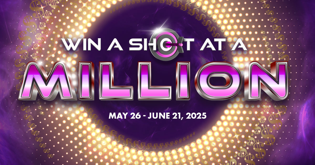 WIN A SHOT AT A MILLION | MAY 26 - JUNE 21, 2025