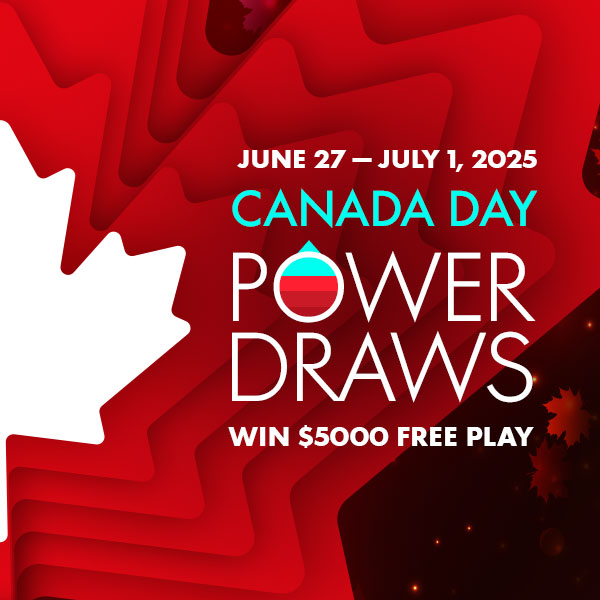 June 27 - July 1, 2025 Canada Day Power Draws Win $5000 Free Play
