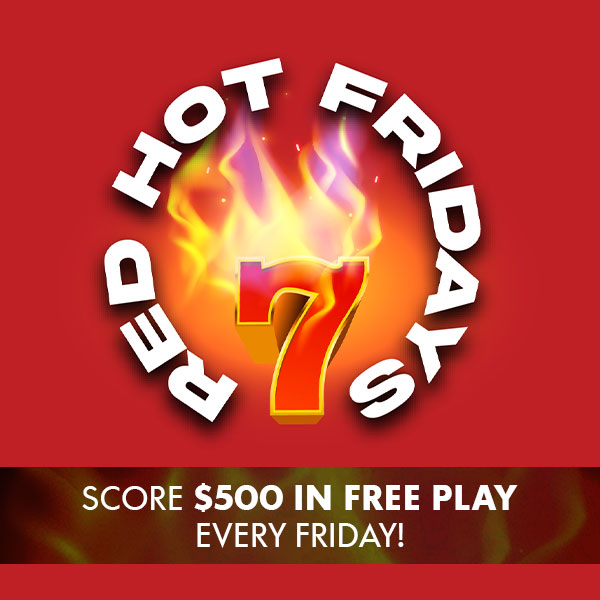 Red Hot Fridays Score $500 In Free Play Every Week