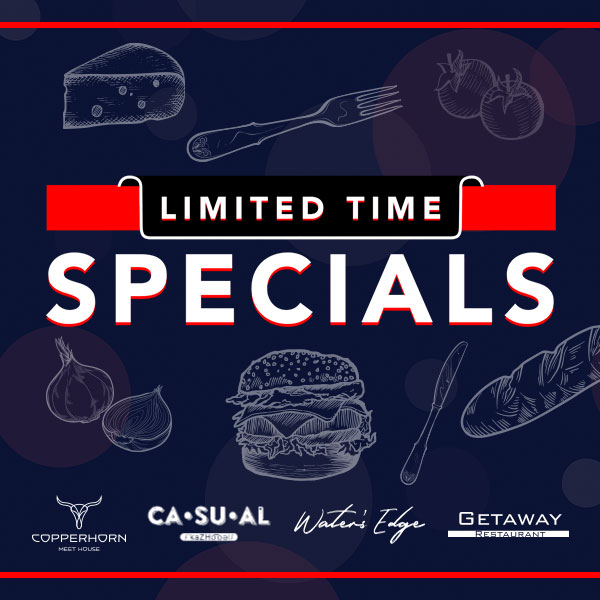 Limited Time Specials as Copperhorn, Casual, Water's Edge and Gateway Restaurant