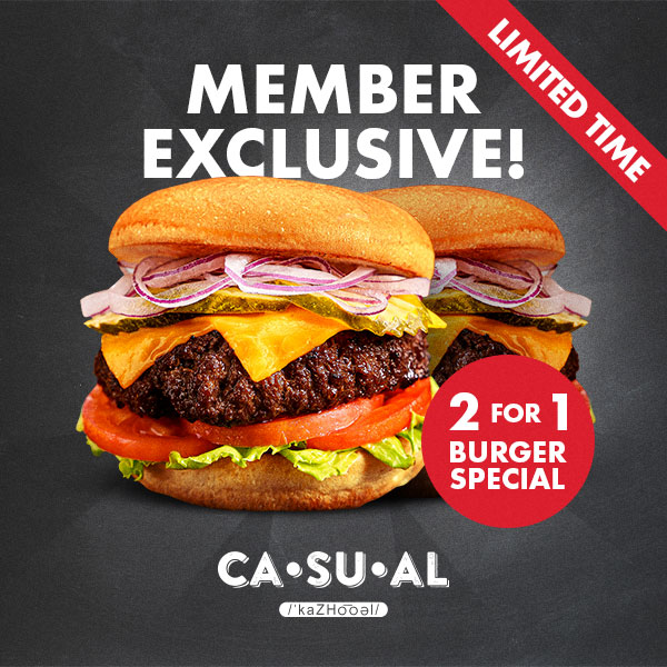 Limited Time Member Exclusive 2 for 1 Burger Special at Casual