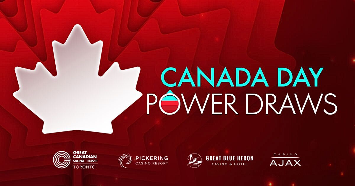 Canada Day Power Draws at Great Canadian Casino Resort Toronto, Pickering Casino Resort, Great Blue Heron Casino, and Casino Ajax