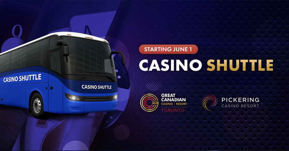 Starting June 1: Casino Shuttle at Great Canadian Casino Resort Toronto and Pickering Casino Resort