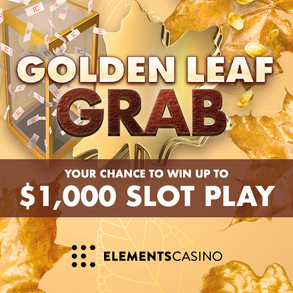 Golden Leaf Grab: your chance to win up to $1,000 Slot Play at Elements Casino.
