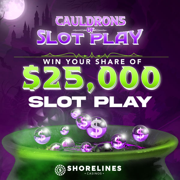 Cauldrons of Slot Play Win Your Share of $25000 Slot Play At shorelines Casinos