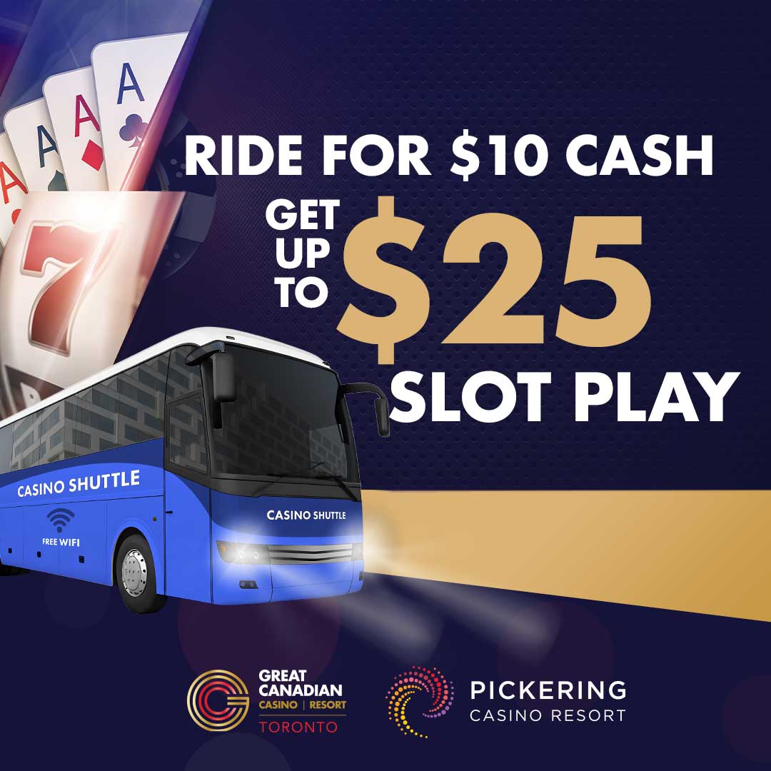 Ride for $10 cash, get up to $25 slot play at Great Canadian Casino Resort Toronto and Pickering Casino Resort