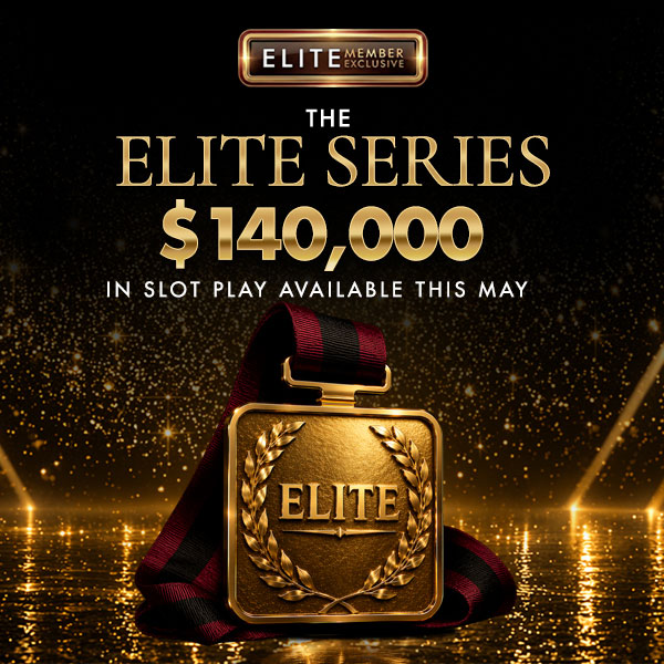 Elite Member Exclusive: The Elite Series$140,000 in Slot Play Available this May