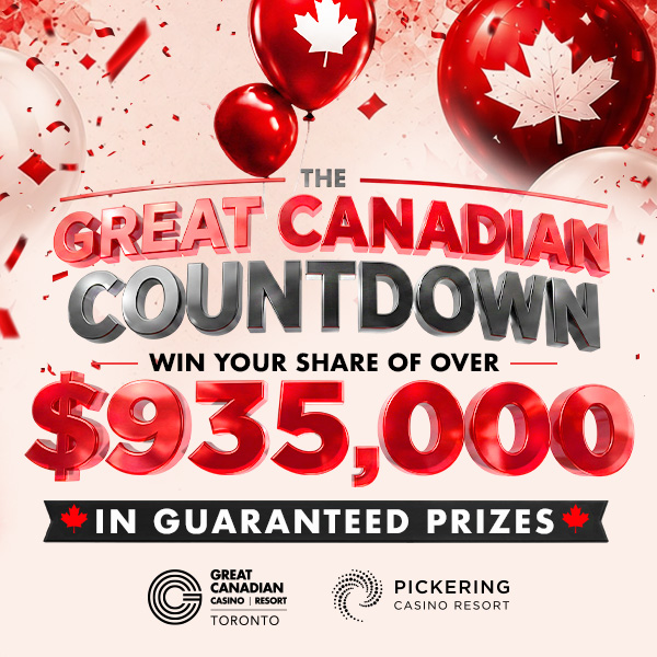 The Great Canadian Countdown Win your share of over $935,000 in guaranteed prizes at Great Canadian Casino Resort Toronto and Pickering Casino Resort
