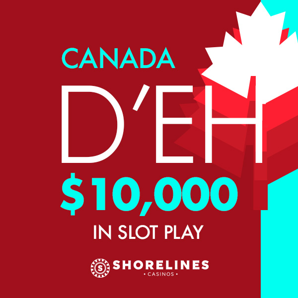 Canada d'eh $10,00 in Slot Play at Shorelines Casino