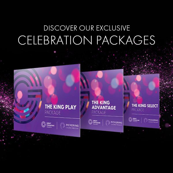 Discover Exclusive Great Canadian Rewards Celebration Packages at Pickering Casino Resort: The King Play Package, The King Select Package, The King Advantage Package