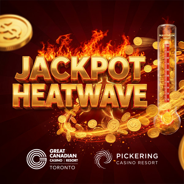 Jackpot Heatwave at Great Canadian Casino Resort Toronto and Pickering Casino Resort