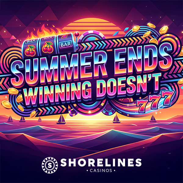Summer Ends, Winning Doesn't, Shorelines Casinos Logo