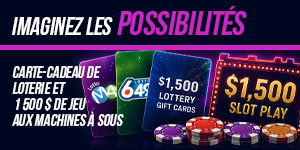 Imaginez les possibilités Carte-cadeau de loterie et 1 500 $ de jeu aux machines à sous 