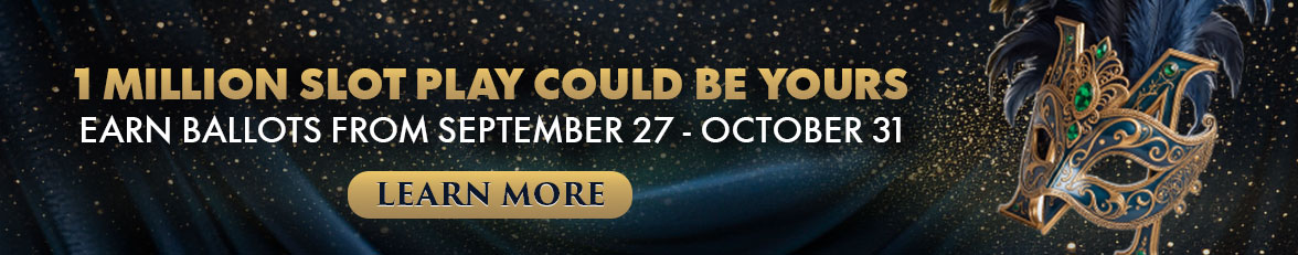 $1 Million Slot Play Could Be Yours! Earn ballots from September 27 to October 31, 2026. Learn More.